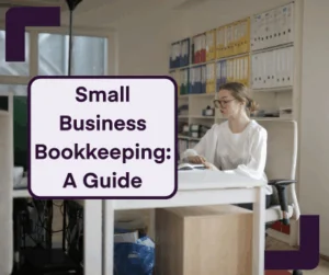 Small Business Bookkeeping: A Guide