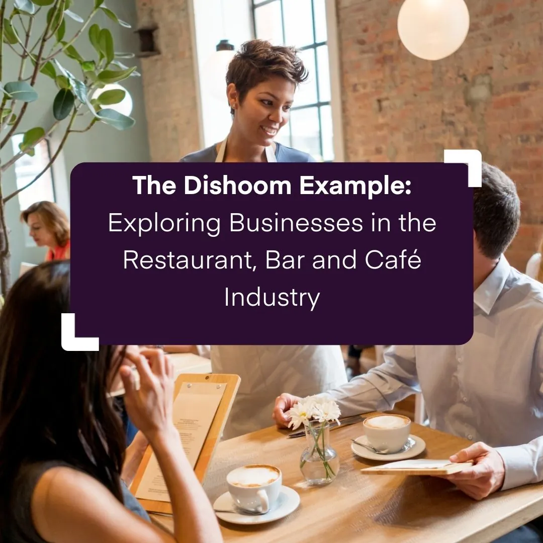 The Dishoom Example: Exploring Businesses in the Restaurant, Bar and Café Industry